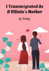 I Transmigrated As A Villain’s Mother