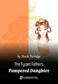 The Tyrant Father’s Pampered Daughter